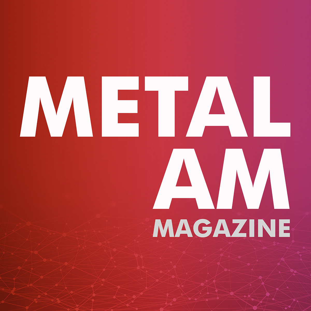 Metal AM Magazine